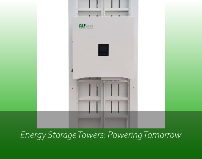 Energy Storage Towers: Powering Tomorrow